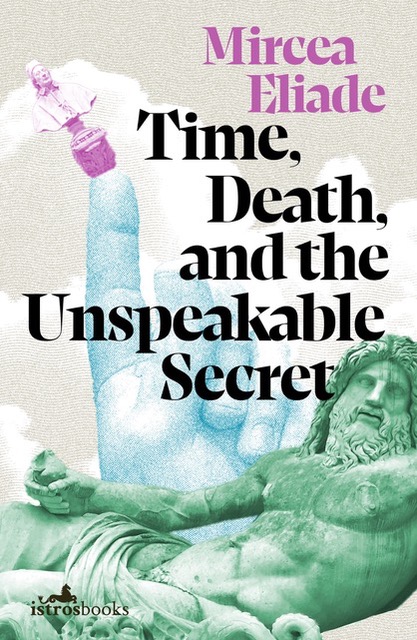 You are currently viewing Foundation Makes Possible Publication of Time, Death, and the Unspeakable Secret by Mircea Eliade